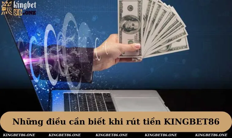 Những điều cần biết khi rút tiền KINGBET86