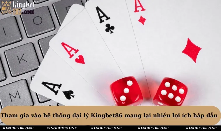 Tham gia vào hệ thống đại lý Kingbet86 mang lại nhiều lợi ích hấp dẫn